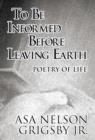 Image for To Be Informed Before Leaving Earth : Poetry of Life