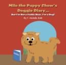 Image for Milo the Puppy Chow&#39;s Doggie Diary... : But I&#39;m Not a Teddy Bear, I&#39;m a Dog!