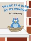 Image for There Is a Bird at My Window