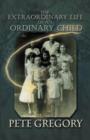 Image for The Extraordinary Life of an Ordinary Child