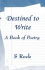 Image for Destined to Write : A Book of Poetry