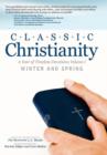 Image for Classic Christianity : A Year of Timeless Devotions Volume I Winter and Spring
