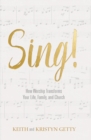 Image for Sing!: how worship transforms your life, family, and church