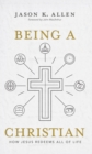 Image for Being a Christian: how Jesus redeems all of life