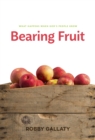 Image for Bearing Fruit: What Happens When God&#39;s People Grow