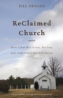 Image for ReClaimed church: how churches grow, decline, and experience revitalization