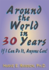 Image for Around the World in 30 Years: If I Can Do It, Anyone Can!