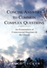 Image for Concise Answers to Common Complex Questions: An Examination of Controversial Doctrines in the Church