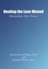 Image for Healing the Love Wound: Relationships After Divorce