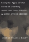 Image for Georgette&#39;s Apple Bivortex Theory of Everything (A Grand Unified Theory of the Universe): &amp; Seven Other Stories