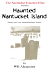 Image for Nantucket Haunted Hike Presents: Haunted Nantucket Island Twenty-Two True Nantucket Ghost Stories: Twenty-Two True Nantucket Ghost Stories