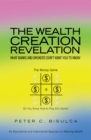 Image for Wealth Creation Revelation: What Banks and Brokers Don&#39;t Want You to Know