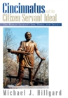 Image for Cincinnatus and the citizen-servant ideal: the Roman legend&#39;s life, times, and legacy
