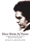 Image for Three Weeks in Vienna: A Singer&#39;s Account of the Premiere of Beethoven&#39;s Ninth Symphony