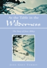 Image for At the Table in the Wilderness: The Story of Jesus Abbey