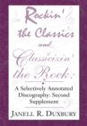 Image for Rockin&#39; the Classics and Classicizin&#39; the Rock: A Selectively Annotated Discography: Second Supplement