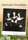 Image for Particular Friendships: A Convent Memoir