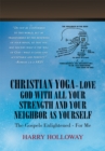 Image for Christian Yoga - Love God with All Your Strength and Your Neighbor as Yourself: The Gospels Enlightened - for Me