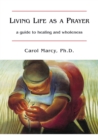 Image for Living Life as a Prayer: A Guide to Healing and Wholeness