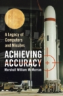 Image for Achieving Accuracy: A Legacy of Computers and Missiles