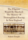 Image for Pilgrims Would Be Shocked: the History of Thoroughbred Racing in New England