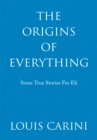 Image for Origins of Everything: Some True Stories for Eli