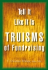Image for Tell It Like It Is: Truisms of Fundraising