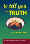 Image for To Tell You the Truth: ...And Other Fictions