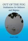 Image for Out of the Fog: Meditations for Believers and Skeptics