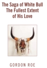 Image for Saga of White Bull the Fullest Extent of His Love