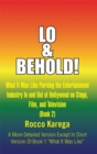 Image for Lo &amp; Behold!: What It Was Like Pursing the Entertainment Industry in and out of Hollywood on Stage, Film, and Television