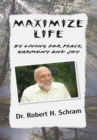 Image for Maximize Life By Living for Peace, Harmony, and Joy