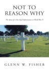 Image for Not to reason why: the story of a one-eyed infantryman in World War II
