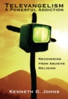 Image for Televangelism: A Powerful Addiction: Recovering from Abusive Religion