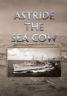Image for Astride the Sea Cow: Two Years Aboard the Uss Manatee