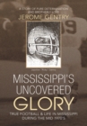 Image for Mississippi&#39;s Uncovered Glory: True Football &amp; Life in Mississippi During the Mid 1970&#39;S