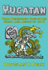 Image for Yucatan-From Prehistoric Times to the Great Maya Revolt: A Narrative History of the Origin of Maya Civilization and the Epic Encounter with Spanish Conquest