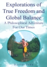 Image for Explorations of True Freedom and Global Balance: A Philosophical Adventure for Our Times