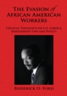 Image for Evasion of African American Workers: Critical Thoughts on U.S. Labor &amp; Employment Law and Policy