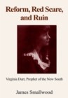 Image for Reform, Red Scare, and Ruin: Virginia Durr, Prophet of the New South