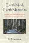 Image for Earth Mind, Earth Memories: How Ghosts, Tulpas, Strange Lights and Ufos&#39; Exist Inside the Mind and Memories of the Living Earth