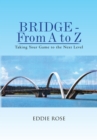 Image for Bridge - from a to Z: Taking Your Game to the Next Level