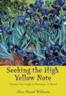 Image for Seeking the High Yellow Note: Vincent Van Gogh in Provence, a Novel