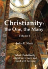Image for Christianity: the One, the Many: What Christianity Might Have Been and Could Still Become Volume 1