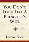 Image for You Don&#39;t Look Like a Preacher&#39;s Wife