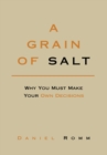 Image for Grain of Salt: Why You Must Make Your Own Decisions