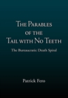 Image for Parables of the Tail with No Teeth: The Bureaucratic Death Spiral