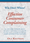 Image for Effective Consumer Complaining: Win - Don&#39;t Whine