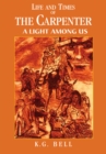 Image for Life and Times of the Carpenter: A Light Among Us