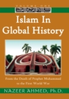 Image for Islam in Global History: Volume One: From the Death of Prophet Muhammed to the First World War